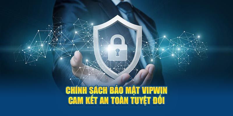 Nắm bắt rõ chính sách bảo mật