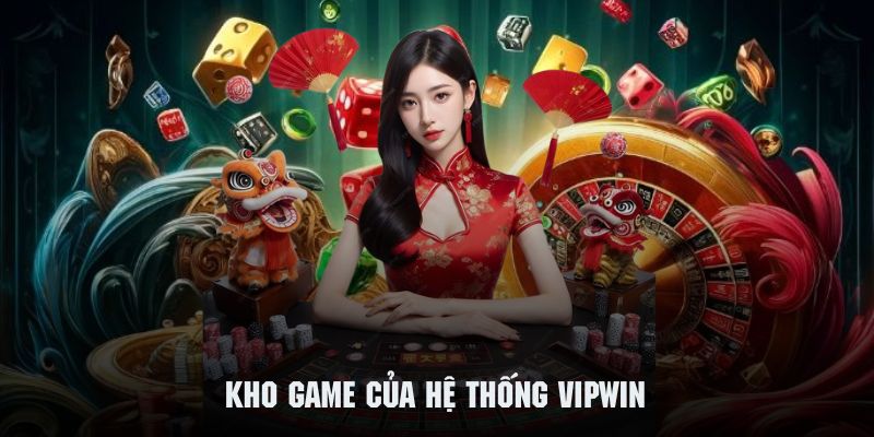 Kho game của hệ thống Vipwin cực kỳ phong phú